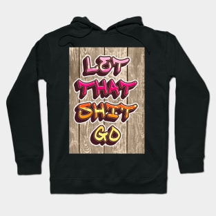 Let That Shit Go Hoodie